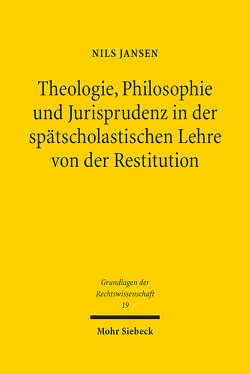 Theologie, Philosophie und Jurisprudenz in der spätscholastischen Lehre von der Restitution von Jansen,  Nils