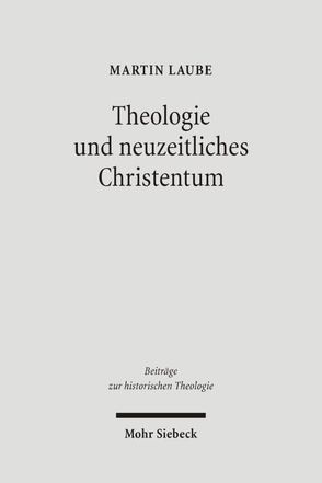 Theologie und neuzeitliches Christentum von Laube,  Martin