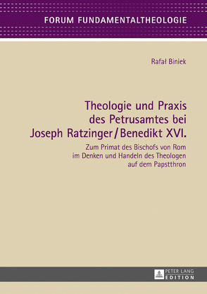 Theologie und Praxis des Petrusamtes bei Joseph Ratzinger/Benedikt XVI. von Biniek,  Rafal