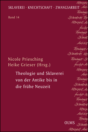 Theologie und Sklaverei von der Antike bis in die frühe Neuzeit von Grieser,  Heike, Priesching,  Nicole