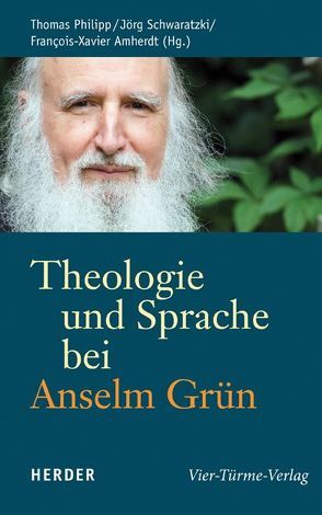 Theologie und Sprache bei Anselm Grün von Amherdt,  François-Xavier, Philipp,  Thomas, Schwaratzki,  Jörg