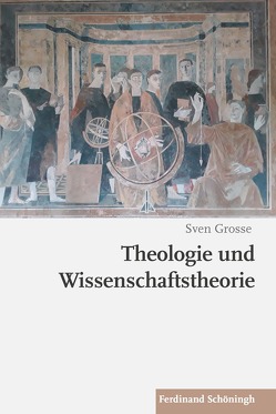 Theologie und Wissenschaftstheorie von Grosse,  Sven