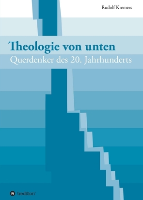Theologie von unten von Kremers,  Rudolf