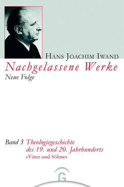 Theologiegeschichte des 19. und 20. Jahrhunderts von Hans-Iwand-Stiftung, Hertog,  Gerard C. den, Iwand,  Hans Joachim