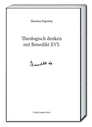 Theologisch denken mit Benedikt XVI. von Paprotny,  Thorsten