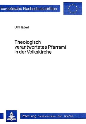 Theologisch verantwortetes Pfarramt in der Volkskirche von Häbel,  Ulf