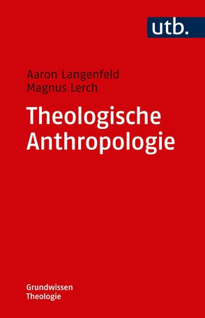 Theologische Anthropologie von Langenfeld,  Aaron, Lerch,  Magnus