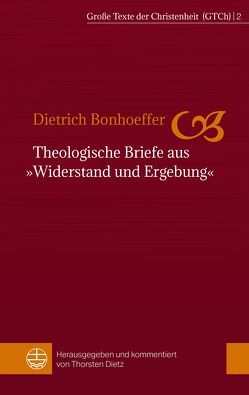 Theologische Briefe aus »Widerstand und Ergebung« von Bonhoeffer,  Dietrich, Dietz,  Thorsten