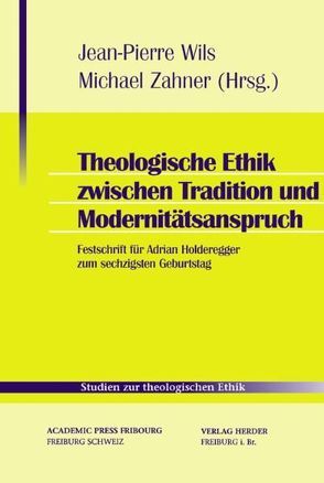 Theologische Ethik zwischen Tradition und Modernitätsanspruch von Holderegger,  Adrian, Wils,  Jean-Pierre, Zahner,  Michael