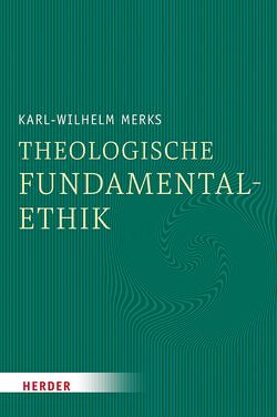 Theologische Fundamentalethik von Merks,  Professor Karl-Wilhelm