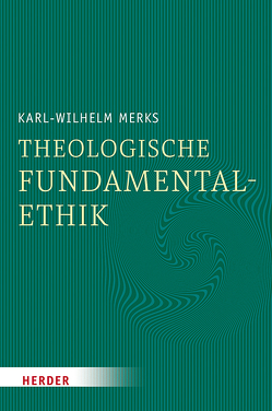 Theologische Fundamentalethik von Merks,  Karl-Wilhelm