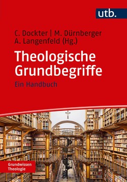 Theologische Grundbegriffe von Dockter,  Cornelia, Dürnberger,  Martin, Langenfeld,  Aaron