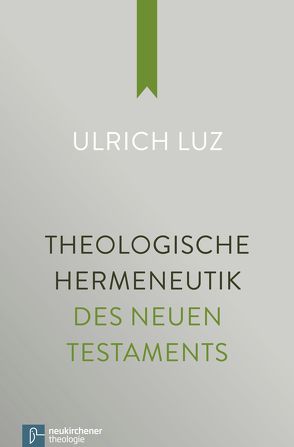 Theologische Hermeneutik des Neuen Testaments von Luz,  Ulrich
