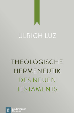 Theologische Hermeneutik des Neuen Testaments von Luz,  Ulrich