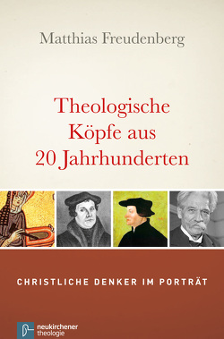 Theologische Köpfe aus 20 Jahrhunderten von Freudenberg,  Matthias