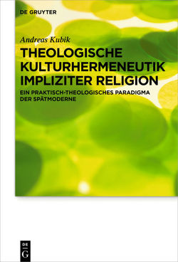 Theologische Kulturhermeneutik impliziter Religion von Kubik,  Andreas