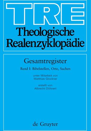 Theologische Realenzyklopädie. Gesamtregister / Bibelstellen, Orte und Sachen von Döhnert,  Albrecht, Glockner,  Matthias