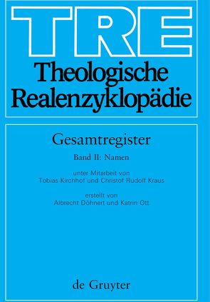 Theologische Realenzyklopädie. Gesamtregister / Namen von Döhnert,  Albrecht, Kirchhof,  Tobias, Kraus,  Christof Rudolf, Ott,  Katrin