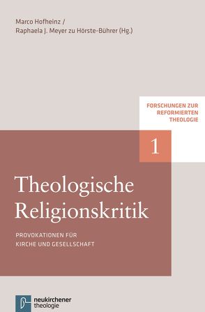 Theologische Religionskritik von Ernst-Habib,  Margit, Grund-Wittenberg,  Alexandra, Hailer,  Martin, Hofheinz,  Marco, Johannsen,  Friedrich, Meyer zu Hörste-Bührer,  Raphaela, Plasger,  Georg, Weinrich,  Michael, Wüstenberg,  Ralf K., Zeindler,  Matthias