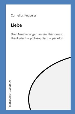 Theologische Studien / Liebe. von Keppeler,  Cornelius