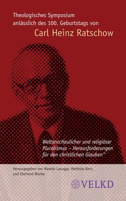 Theologisches Symposium anlässlich des 100 Geburtstags von Carl Heinz Ratschow von Blanke,  Eberhard, Lasogga,  Mareile, Rein,  Matthias