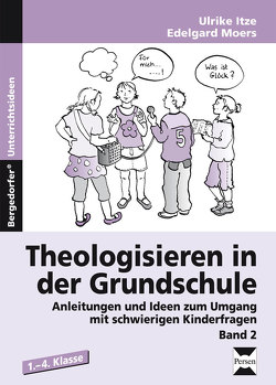 Theologisieren in der Grundschule – Band 2 von Itze,  Ulrike, Moers,  Edelgard