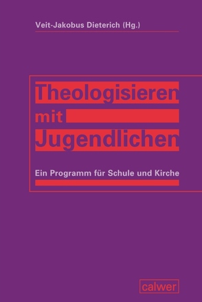 Theologisieren mit Jugendlichen von Dieterich,  Veit-Jakobus