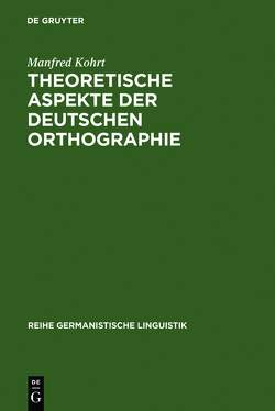 Theoretische Aspekte der deutschen Orthographie von Kohrt,  Manfred