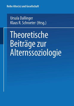 Theoretische Beiträge zur Alternssoziologie von Dallinger,  Ursula, Schroeter,  Klaus R