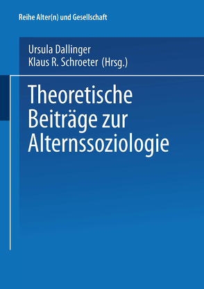 Theoretische Beiträge zur Alternssoziologie von Dallinger,  Ursula, Schroeter,  Klaus R