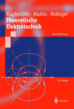 Theoretische Elektrotechnik von Küpfmüller,  Karl, Mathis,  Wolfgang, Reibiger,  Albrecht