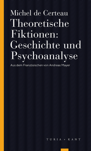 Theoretische Fiktionen. Geschichte und Psychoanalyse von 2,  Luce Giard, Auflage,  erweiterte, Certeau,  Michel de, Mayer,  Andreas