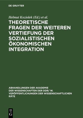 Theoretische Fragen der weiteren Vertiefung der sozialistischen ökonomischen Integration von Koziolek,  Helmut, Scheel,  Heinrich