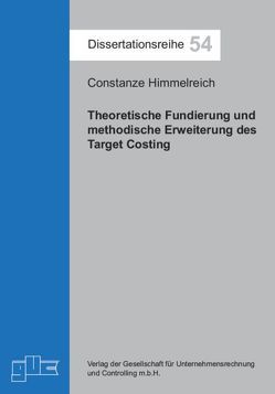 Theoretische Fundierung und methodische Erweiterung des Target Costing von Himmelreich,  Constanze