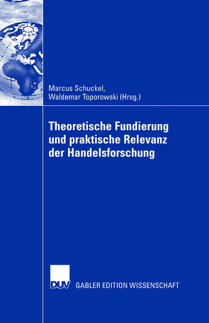 Theoretische Fundierung und praktische Relevanz der Handelsforschung von Schuckel,  Marcus, Toporowski,  Waldemar