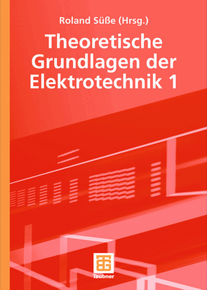 Theoretische Grundlagen der Elektrotechnik 1 von Bürger,  Peter, Diemar,  Ute, Marx,  Bernd, Ströhla,  Tom, Süsse,  Roland