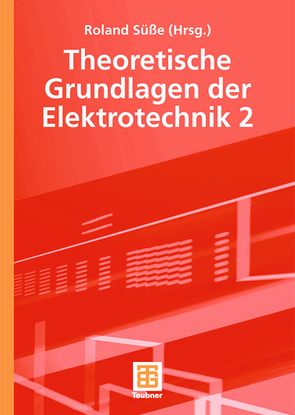 Theoretische Grundlagen der Elektrotechnik 2 von Bürger,  Peter, Diemar,  Ute, Kallenbach,  Eberhard, Marx,  Bernd, Ströhla,  Tom, Süsse,  Roland