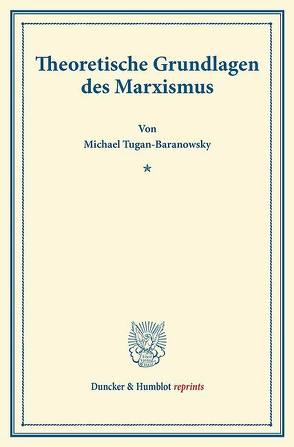 Theoretische Grundlagen des Marxismus. von Tugan-Baranowsky,  Michael