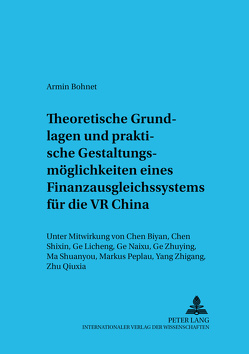 Theoretische Grundlagen und praktische Gestaltungsmöglichkeiten eines Finanzausgleichssystems für die VR China von Bohnet,  Armin