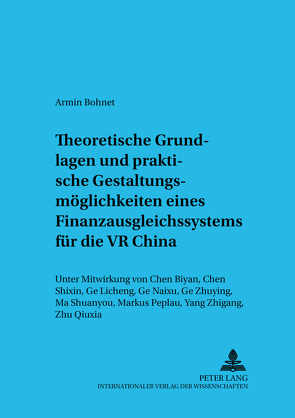 Theoretische Grundlagen und praktische Gestaltungsmöglichkeiten eines Finanzausgleichssystems für die VR China von Bohnet,  Armin