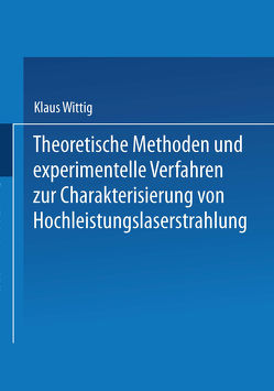 Theoretische Methoden und experimentelle Verfahren zur Charakterisierung von Hochleistungslaserstrahlung von Wittig,  Klaus-Jürgen