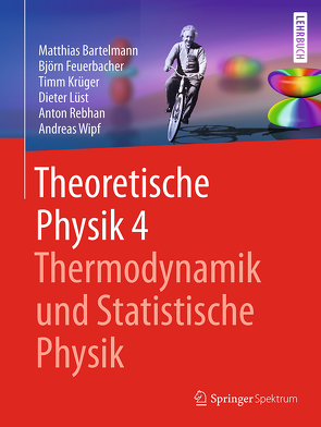 Theoretische Physik 4 | Thermodynamik und Statistische Physik von Bartelmann,  Matthias, Feuerbacher,  Björn, Krüger,  Timm, Lüst,  Dieter, Rebhan,  Anton, Wipf,  Andreas