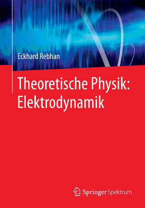 Theoretische Physik: Elektrodynamik von Rebhan,  Eckhard