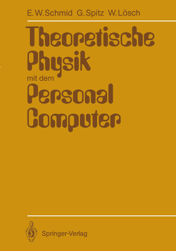 Theoretische Physik mit dem Personal Computer von Lösch,  Wolfgang, Schmid,  Erich W., Spitz,  Gerhard