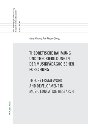 Theoretische Rahmung und Theoriebildung in der musikpädagogischen Forschung Theory Framework and Development in Music Education Research von Ahlers,  Michael, Bischoff,  Michal, Busch,  Thomas, Campos,  Samuel, Carmichael,  Melina, Esslin-Peard,  Monica, Fiedler,  Daniel, Harnischmacher,  Christian, Hasselhorn,  Johannes, Kaiser,  Hermann J., Knigge,  Jens, Knörzer,  Lisa, Lehmann,  Andreas C., Louven,  Christoph, Müllensiefen,  Daniel, Niegot,  Adrian, Niessen,  Anne, Park,  Babette, Proske,  Matthias, Rolle,  Christian, Sachsse,  Malte, Sandkämper,  Tim, Seifert,  Andreas, Shorrocks,  Tony, Stark,  Robin, Weidner,  Verena, Welch,  Graham F.