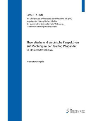 Theoretische und empirische Perspektiven auf Mobbing im Berufsalltag Pflegender in Universitätsklinika von Drygalla,  Jeannette