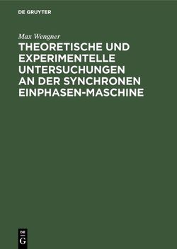 Theoretische und experimentelle Untersuchungen an der synchronen Einphasen-Maschine von Wengner,  Max