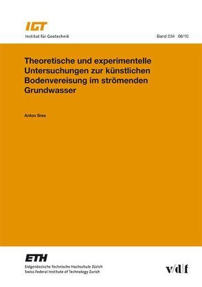 Theoretische und experimentelle Untersuchungen zur künstlichen Bodenvereisung im strömenden Grundwasser von Sres,  Anton