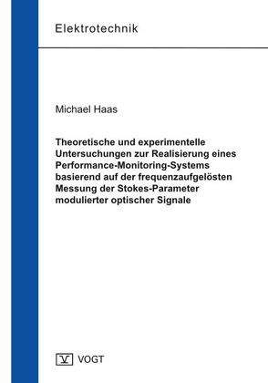 Theoretische und experimentelle Untersuchungen zur Realisierung eines Performance-Monitoring-Systems basierend auf der frequenzaufgelösten Messung der Stokes-Parameter modulierter optischer Signale von Haas,  Michael