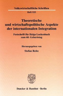Theoretische und wirtschaftspolitische Aspekte der internationalen Integration. von Reitz,  Stefan